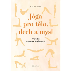 Jóga pro tělo, dech a mysl, Mohan A. G.