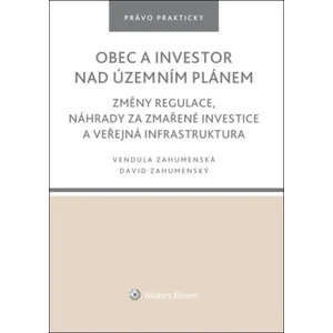 Obec a investor nad územním plánem - Změny regulace, náhrady za zmařené investice a veřejná infrastruktura - David Zahumenský, Vendula Zahumenská