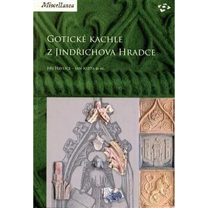 Gotické kachle z Jindřichova Hradce - kolektiv autorů, Jiří Havlice, Jan Kypta