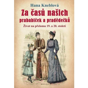 Za časů našich prababiček a pradědečků - Hana Kneblová