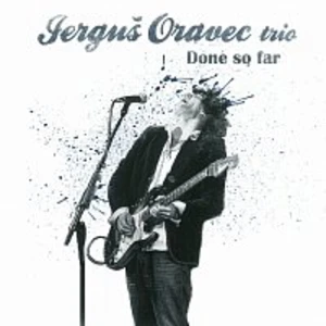 Done So Far - Trio Jerguš Oravec [CD album]