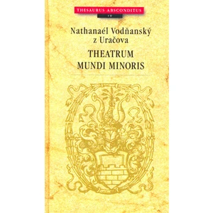 Theatrum mundi minoris - Nathanaél Vodňanský