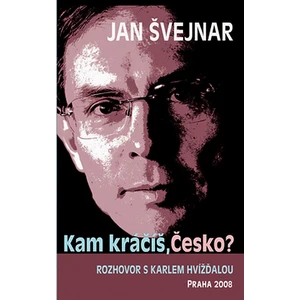 Kam kráčíš, Česko? - Karel Hvížďala