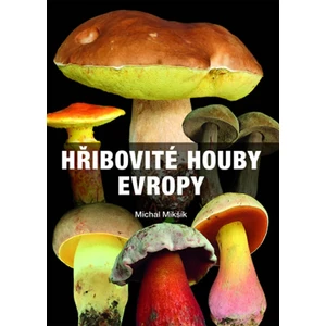 Hřibovité houby Evropy - Mikšík Michal