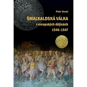 Šmalkaldská válka v evropských dějinách (1546-1547) - Petr Vorel