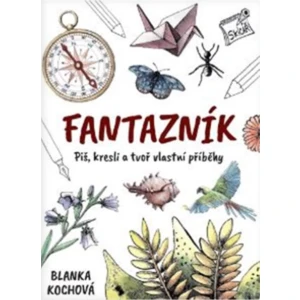 Fantazník – Piš, kresli a tvoř vlastní příběhy - Blanka Kochová