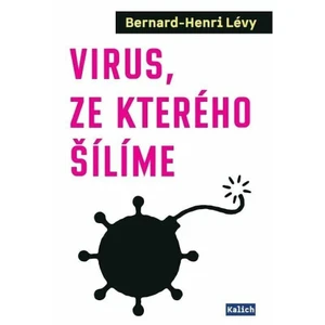 Virus, ze kterého šílíme - Bernard-Henri Lévy