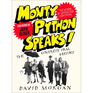 Monty Python Speaks! Revised and Updated Edition : The Complete Oral History - David Morgan