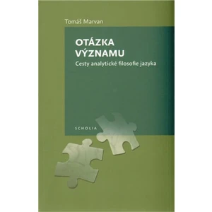 Otázka významu. Cesty analytické filosofie jazyka - Tomáš Marvan