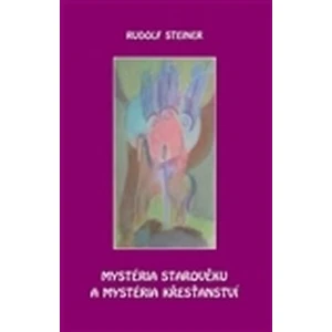 Mystéria starověku a mystéria křesťanství - Steiner Rudolf