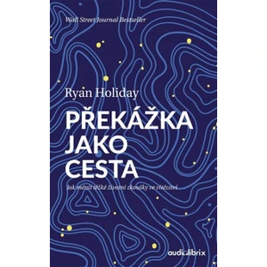 Překážka jako cesta - Ryan Holiday