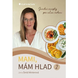 Mami, mám hlad 2 - Snadné recepty pro celou rodinu - Jana Šmíd Winterová