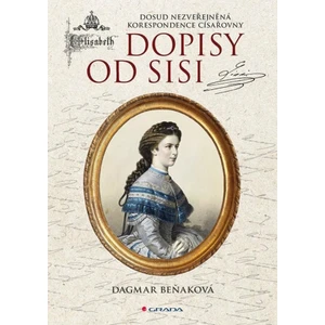 Dopisy od Sisi - Dosud nezveřejněná korespondence císařovny - Dagmar Beňaková