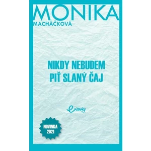 Nikdy nebudem piť slaný čaj - Monika Macháčková