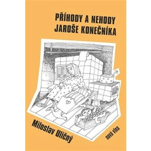 Příhody a nehody Jaroše Konečníka - Uličný Miloslav