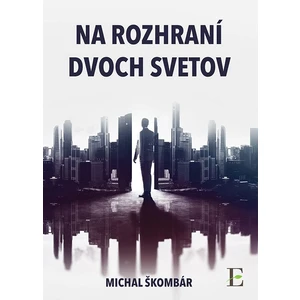 Na rozhraní dvoch svetov - Michal Škombár