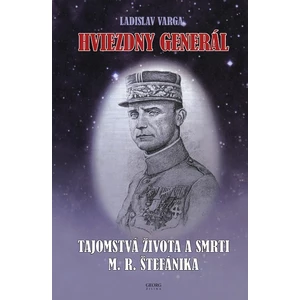 Hviezdny generál -- Tajomstvá života a smrti M. R. Štefánika