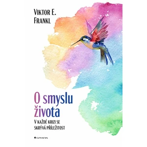 O smyslu života - V každé krizi se skrývá příležitost - Frankl Emil Viktor