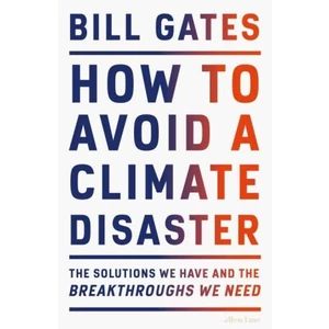 How to Avoid a Climate Disaster: The Solutions We Have and the Breakthroughs We Need - Bill Gates
