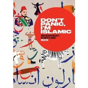 Don t Panic, I m Islamic: How to Stop Worrying and Learn to Love the Alien Next Door