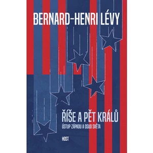 Říše a pět králů - Bernard-Henri Lévy