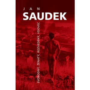 Jan Saudek - Svobodný, ženatý, rozvedený, vdovec - Jan Saudek