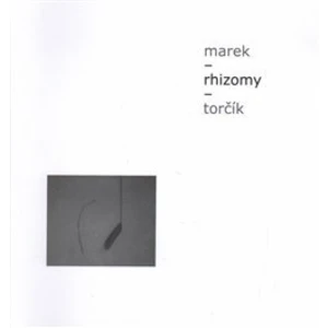 Rhizomy - Marek Torčík