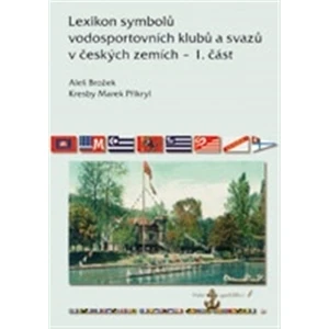 Lexikon symbolů vodosportovních klubů a svazů v českých zemích – 1. část - Aleš Brožek, Marek Přikryl