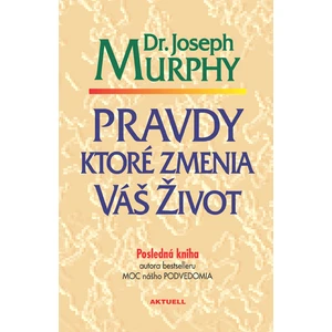 Pravdy, ktoré zmenia váš život - Joseph Murphy