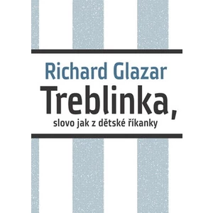 Treblinka, slovo jak z dětské říkanky - Richard Glazar