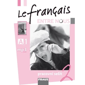 Le francais ENTRE NOUS 2 - pracovní sešit - Sylva Nováková, Jana Kolmanová, Daniele Geffroy-Konštacký