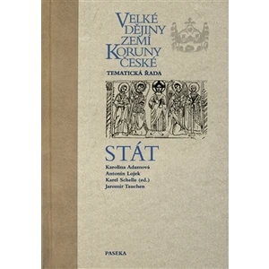 Velké dějiny zemí Koruny české - Stát - Karolina Adamová, Karel Schelle, Jaromír Tauchen, Antonín Lojek