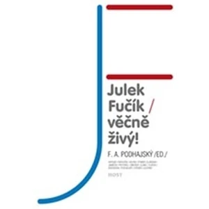 Julek Fučík – věčně živý! - Podhajský F. A.