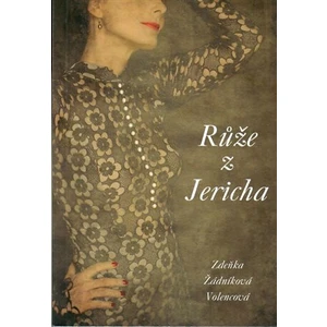 Růže z Jericha - Zdeňka Žádníková-Volencová