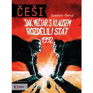 Češi 1992 -- Jak Mečiar s Klausem rozdělili stát - Černý Dan