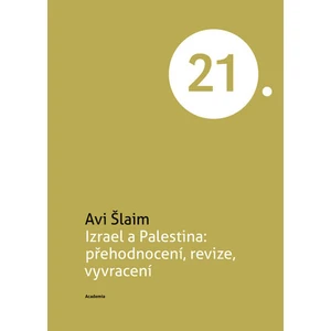 Izrael a Palestina: přehodnocení, revize, vyvracení - Šlaim Avi