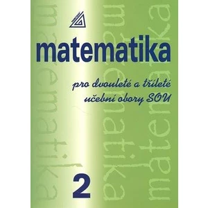 Matematika pro dvouleté a tříleté učební obory SOU 2 - Calda Emil