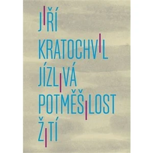 Jízlivá potměšilost žití - Jiří Kratochvil