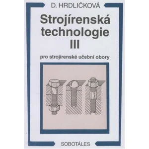 Strojírenská technologie III pro strojírenské učební obory - Dobroslava Hrdličková