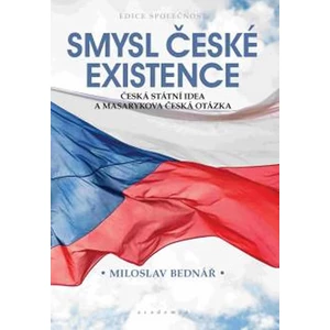 Smysl české existence - Miloslav Bednář