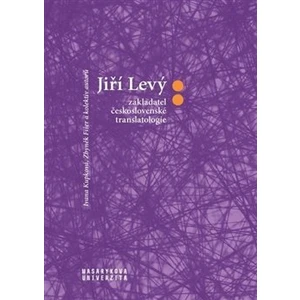 Jiří Levý: zakladatel československé translatologie - Zbyněk Fišer, Ivana Krupková