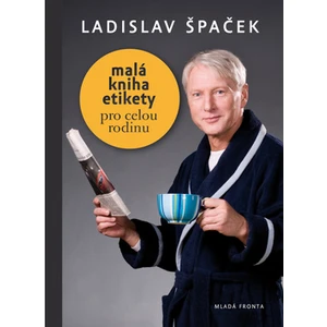 Malá kniha etikety pro celou rodinu - Špaček Ladislav