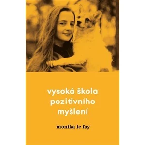 Vysoká škola pozitivního myšlení - Monika Le Fay