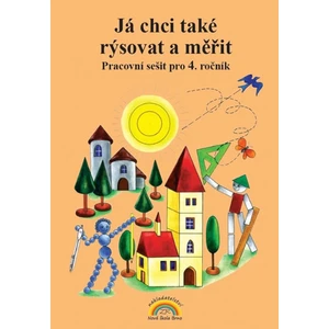 Já chci také rýsovat a měřit – pracovní sešit pro 4. ročník ZŠ [Sešity]