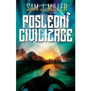 Poslední civilizace - Sam J. Miller