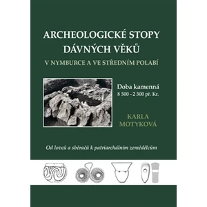 Archeologické stopy dávných věků v Nymburce a ve středním Polabí - Karla Motyková