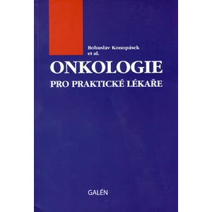 Onkologie pro praktické lékaře - Konopásek Bohuslav