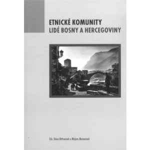 Etnické komunity. Lidé Bosny a Hercegoviny - Dana Bittnerová, Mirjam Moravcová