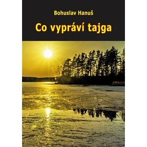 Co vypráví tajga - Hanuš Bohuslav