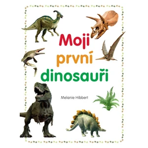 Moji první dinosauři - Melanie Hibbert